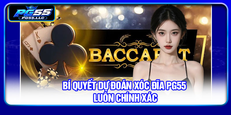 Bí quyết dự đoán xóc đĩa PG55 luôn chính xác