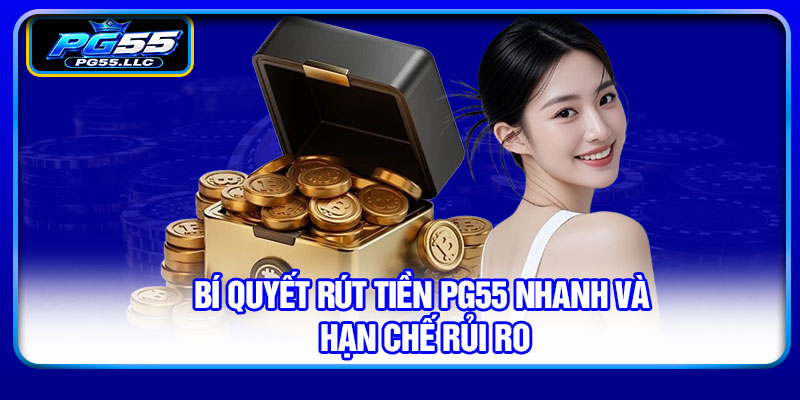 Bí quyết rút tiền PG55 nhanh và hạn chế rủi ro