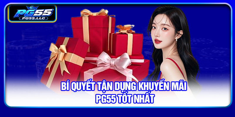 Bí quyết tận dụng khuyến mãi PG55 tốt nhất