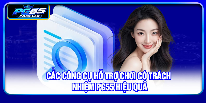 Các công cụ hỗ trợ chơi có trách nhiệm PG55 hiệu quả