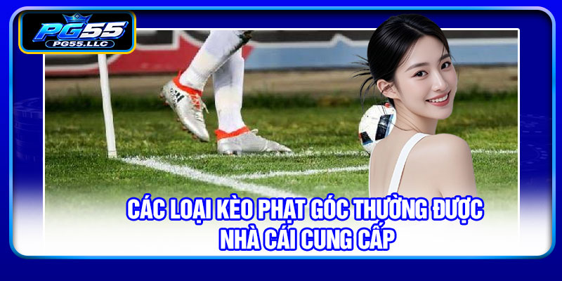 Các loại kèo phạt góc thường được nhà cái cung cấp