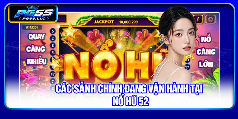 Các sảnh chính đang vận hành tại nổ hũ 52
