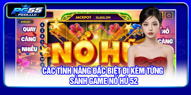 Các tính năng đặc biệt đi kèm từng sảnh game nổ hũ 52