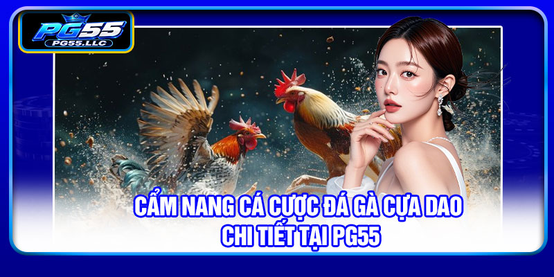 Cẩm nang cá cược đá gà cựa dao chi tiết tại PG55