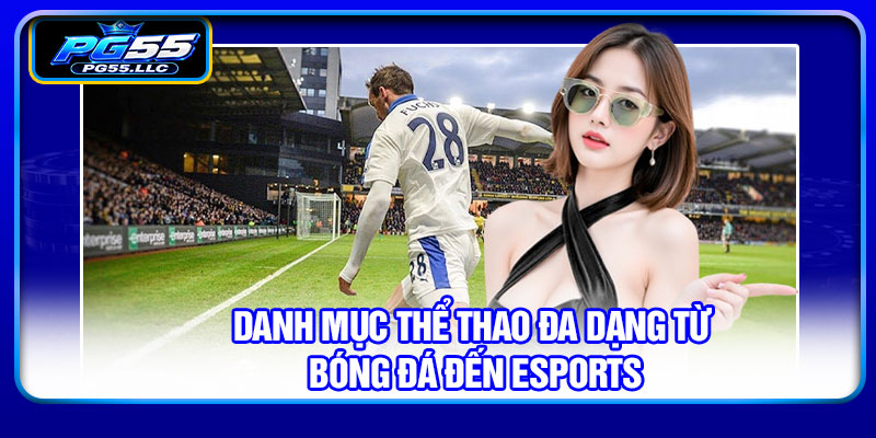 Danh mục thể thao đa dạng từ bóng đá đến eSports