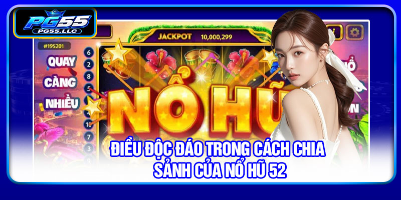 Điều độc đáo trong cách chia sảnh của nổ hũ 52