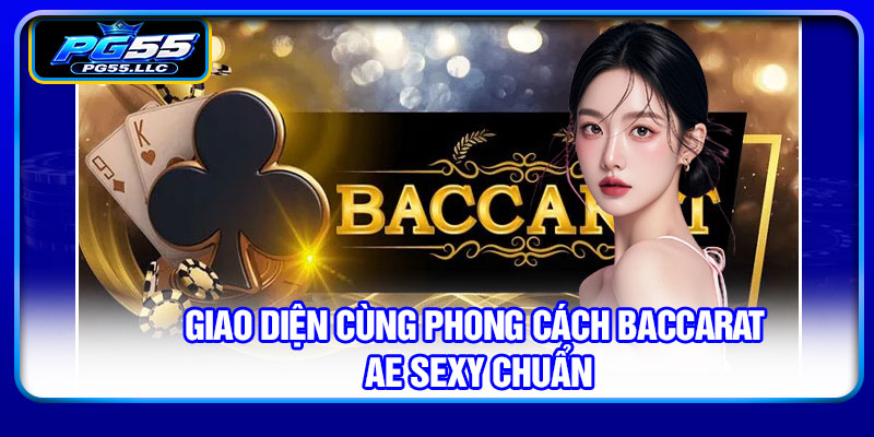 Giao diện cùng phong cách Baccarat AE Sexy chuẩn