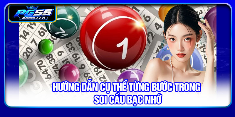 Hướng dẫn cụ thể từng bước trong soi cầu bạc nhớ