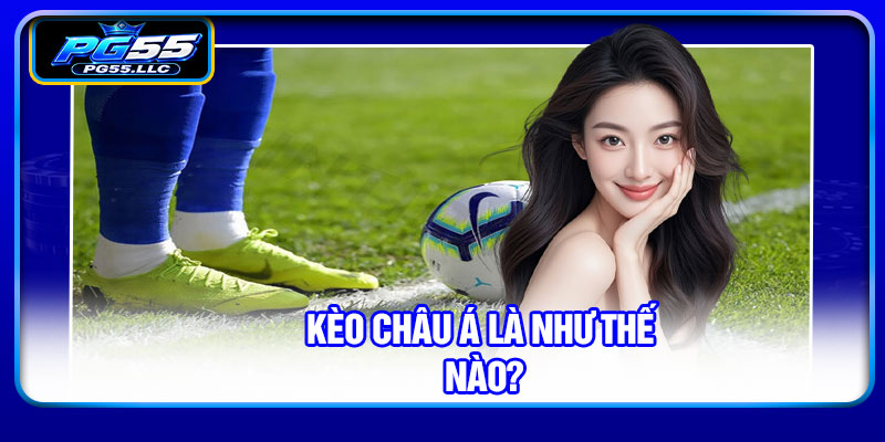 Kèo châu Á là như thế nào?