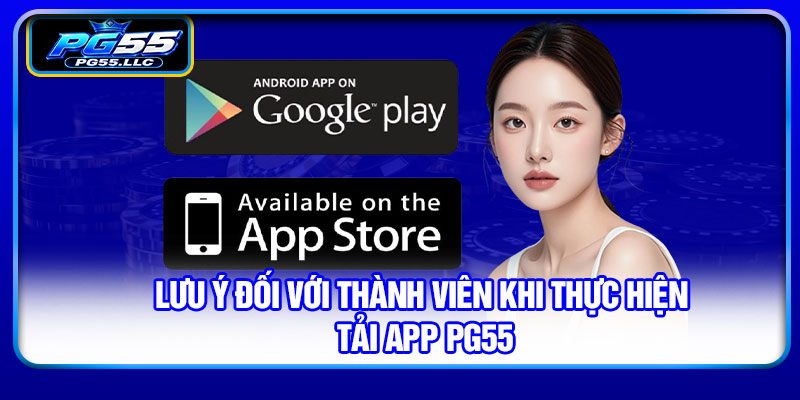 Lưu ý đối với thành viên khi thực hiện tải app PG55