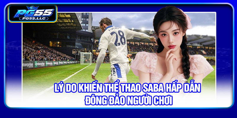 Lý do khiến thể thao SABA hấp dẫn đông đảo người chơi