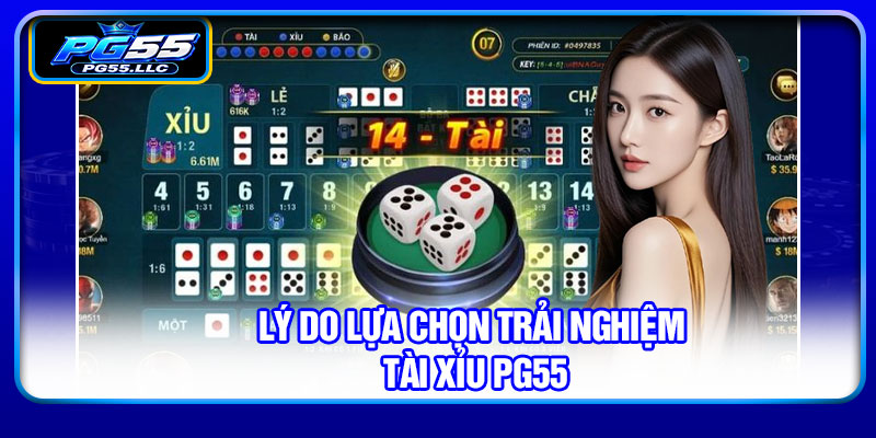 Lý do lựa chọn trải nghiệm tài xỉu PG55