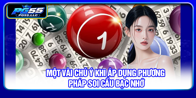 Một vài chú ý khi áp dụng phương pháp soi cầu bạc nhớ
