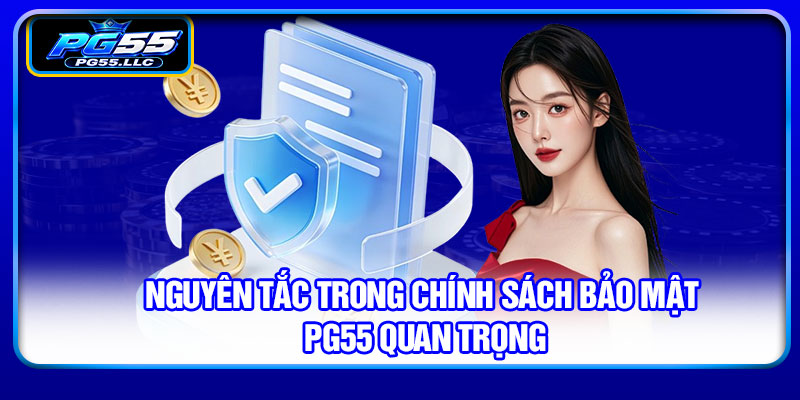 Nguyên tắc trong chính sách bảo mật PG55 quan trọng