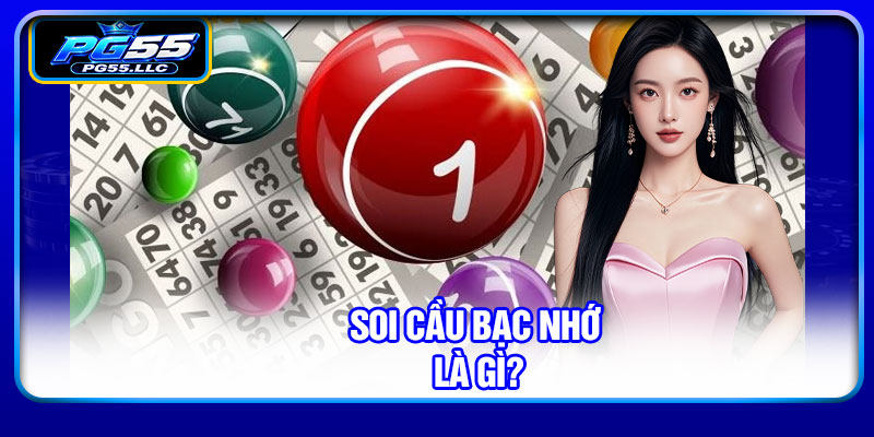 Soi cầu bạc nhớ là gì?