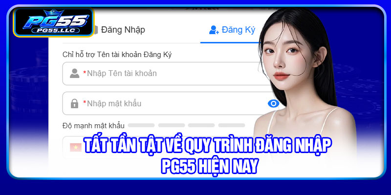 Tất tần tật về quy trình đăng nhập PG55 hiện nay