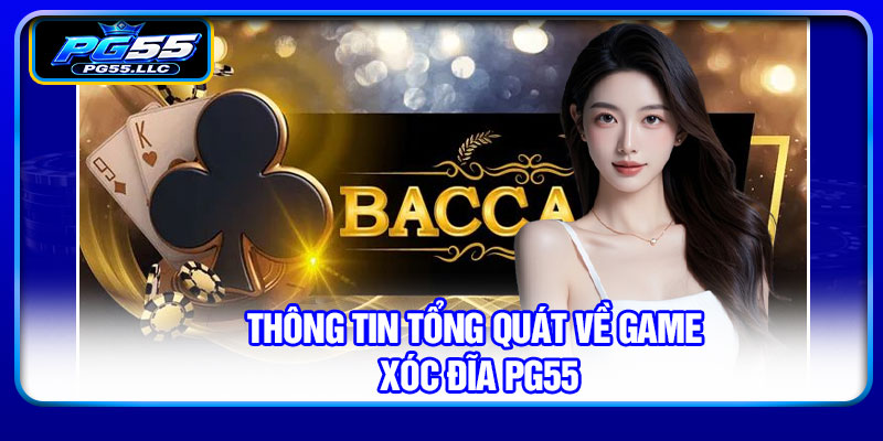Thông tin tổng quát về game xóc đĩa PG55