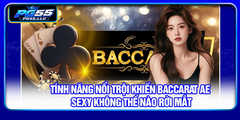Tính năng nổi trội khiến Baccarat AE Sexy không thể nào rời mắt